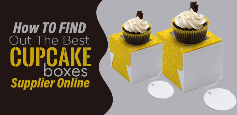 How To Find Out The Best Cupcake Boxes Supplier Online?