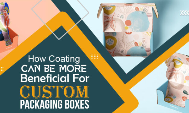 How Coating Can Be More Beneficial For Custom Packaging Boxes